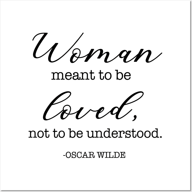 Woman meant to be loved, not to be understood. - Oscar Wilde Wall Art by cbpublic